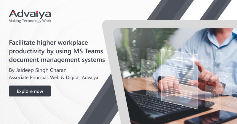 Facilitate higher workplace productivity by using MS Teams document management systems